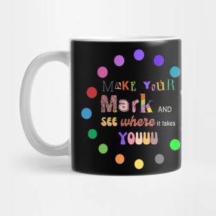 Make your mark and see where it takes you dot day Mug